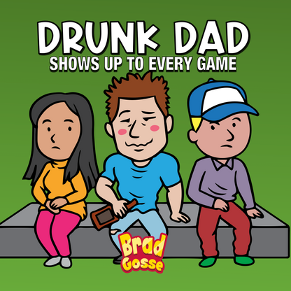 Drunk Dad: Shows up to every game - Flat Cover Image